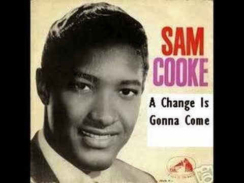 Sam Cooke:  A Change Is Gonna Come 